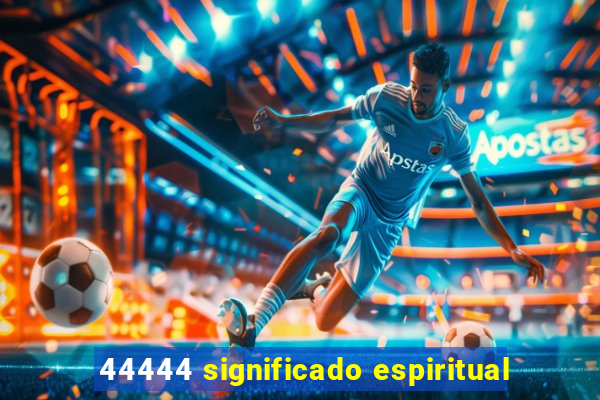 44444 significado espiritual